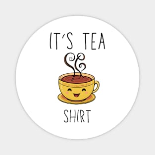 Funny It's a Tea Shirt sayings,funny tea lover gift quote Magnet